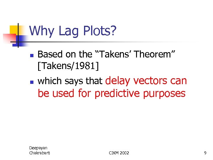 Why Lag Plots? n n Based on the “Takens’ Theorem” [Takens/1981] which says that