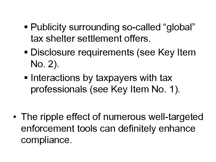 § Publicity surrounding so-called “global” tax shelter settlement offers. § Disclosure requirements (see Key