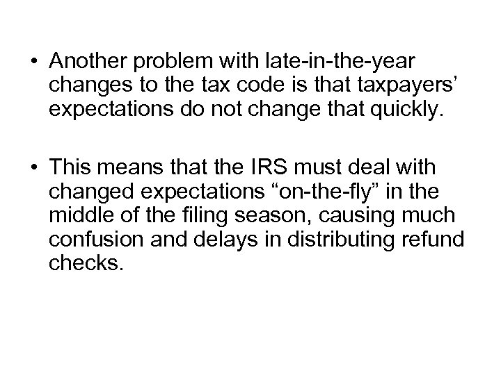  • Another problem with late-in-the-year changes to the tax code is that taxpayers’