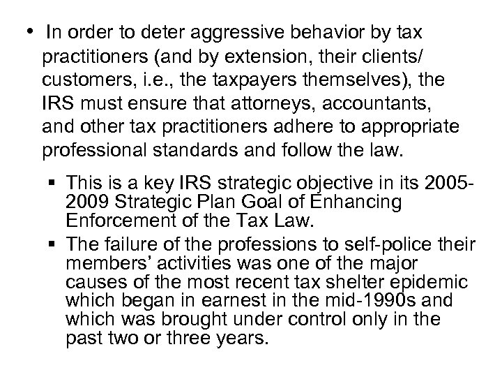  • In order to deter aggressive behavior by tax practitioners (and by extension,