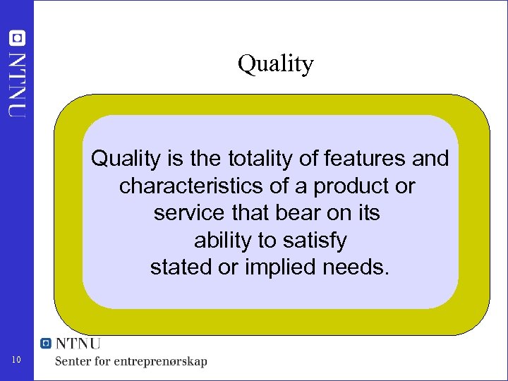 Quality is the totality of features and characteristics of a product or service that