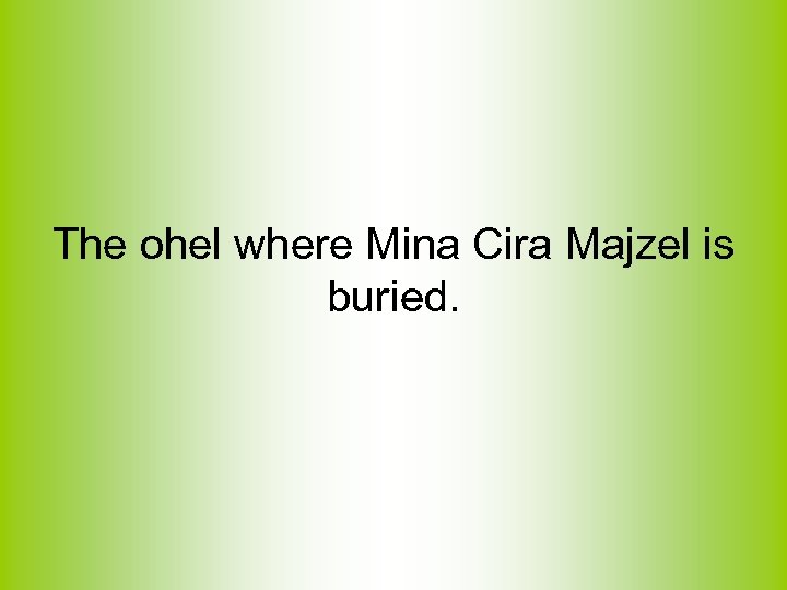 The ohel where Mina Cira Majzel is buried. 