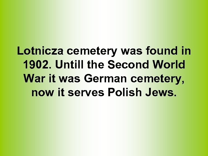 Lotnicza cemetery was found in 1902. Untill the Second World War it was German