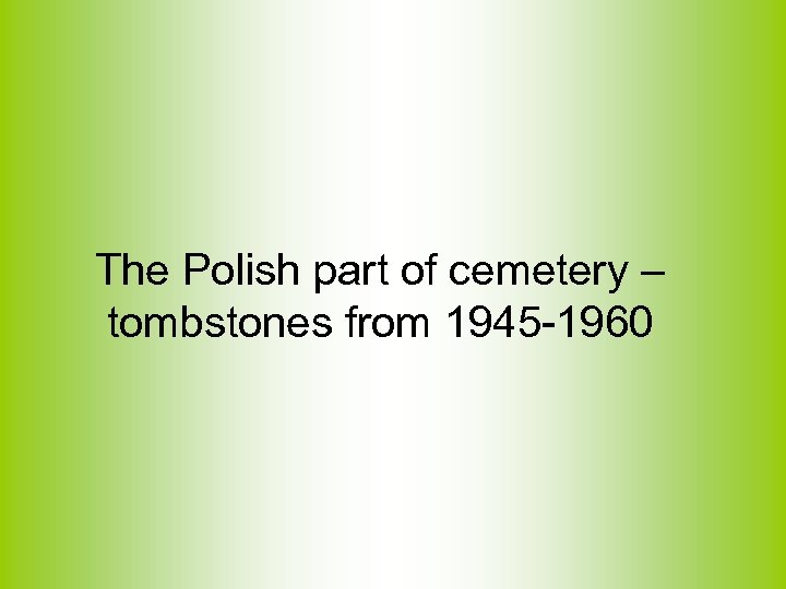 The Polish part of cemetery – tombstones from 1945 -1960 