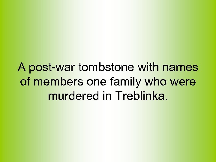 A post-war tombstone with names of members one family who were murdered in Treblinka.