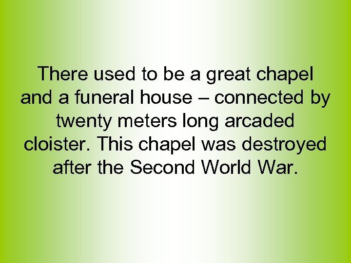 There used to be a great chapel and a funeral house – connected by