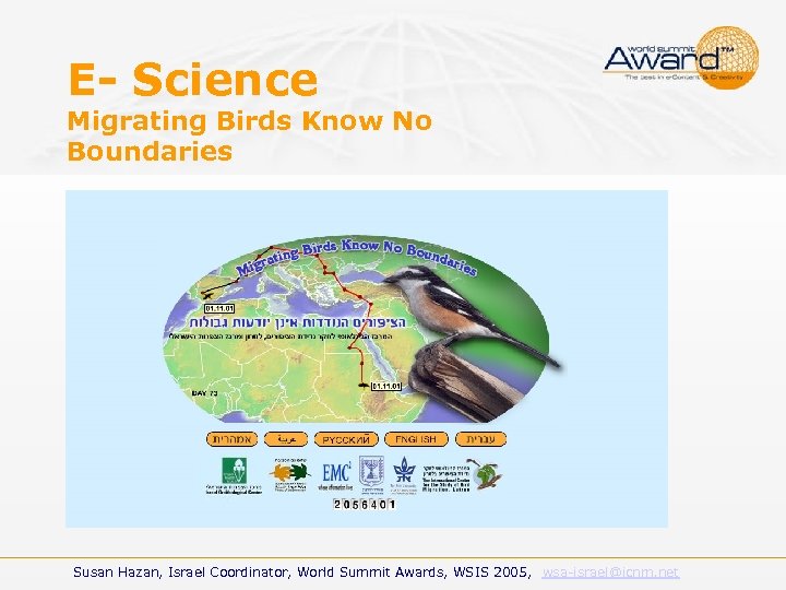 E- Science Migrating Birds Know No Boundaries Susan Hazan, Israel Coordinator, World Summit Awards,