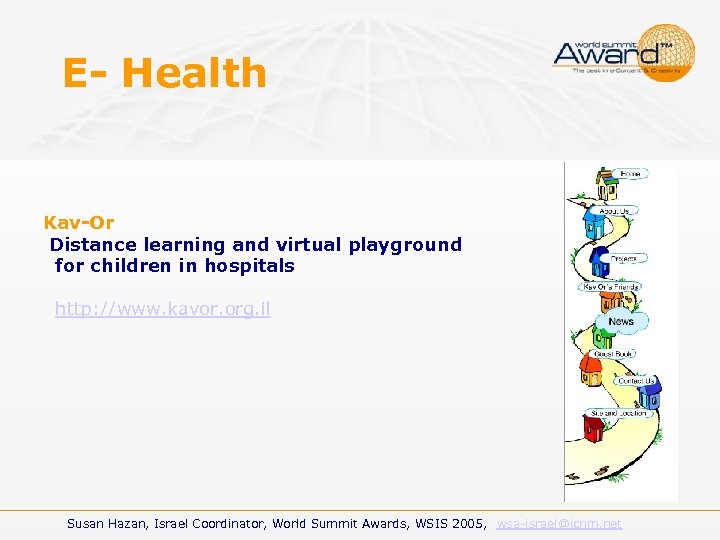 E- Health Kav-Or Distance learning and virtual playground for children in hospitals http: //www.