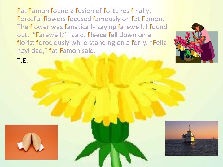 Fat Famon found a fusion of fortunes finally. Forceful flowers focused famously on fat