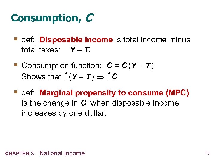 Consumption, C § def: Disposable income is total income minus total taxes: Y –