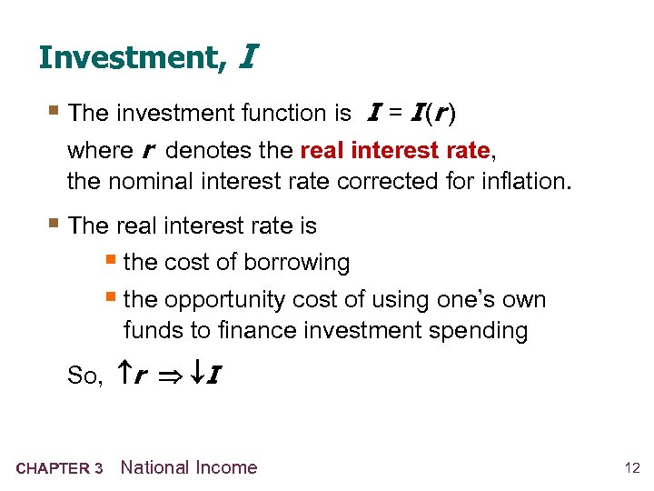 Investment, I § The investment function is I = I (r ) where r