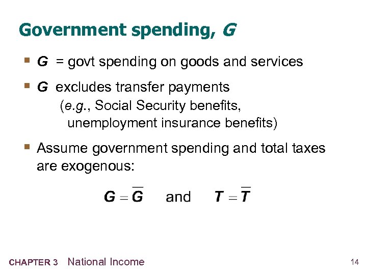 Government spending, G § G = govt spending on goods and services § G