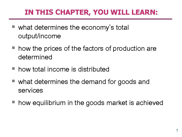 IN THIS CHAPTER, YOU WILL LEARN: § what determines the economy’s total output/income §