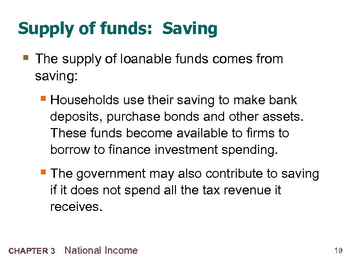 Supply of funds: Saving § The supply of loanable funds comes from saving: §