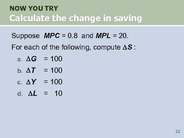 NOW YOU TRY Calculate the change in saving Suppose MPC = 0. 8 and