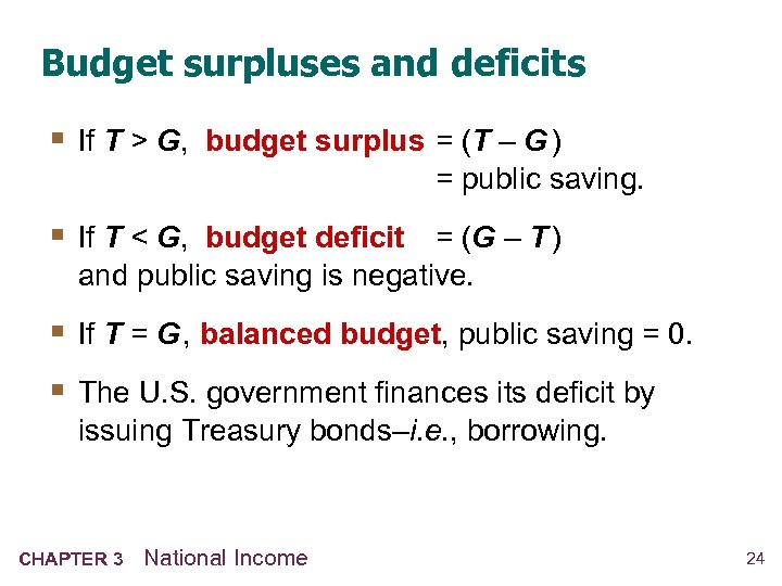 Budget surpluses and deficits § If T > G, budget surplus = (T –