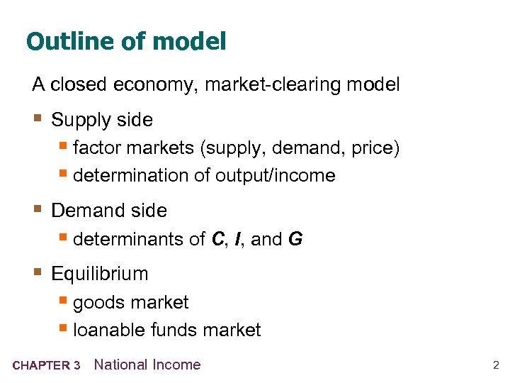 Outline of model A closed economy, market-clearing model § Supply side § factor markets