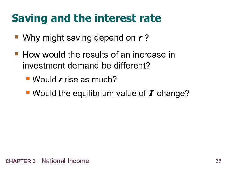 Saving and the interest rate § Why might saving depend on r ? §