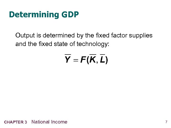 Determining GDP Output is determined by the fixed factor supplies and the fixed state