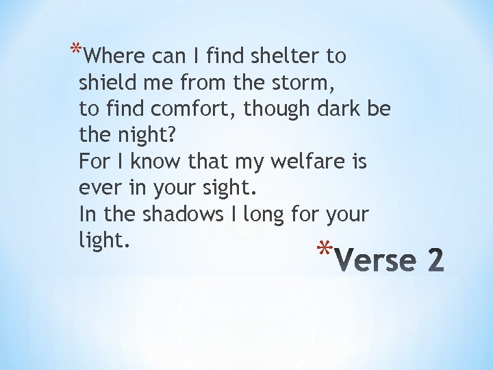 *Where can I find shelter to shield me from the storm, to find comfort,