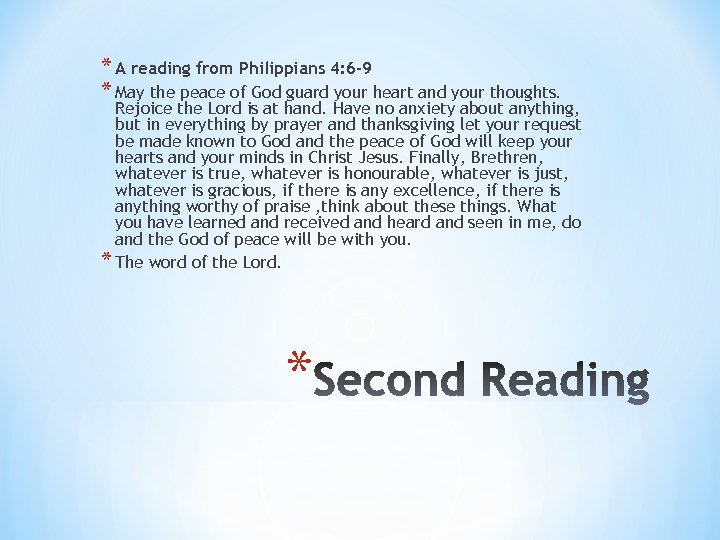 * A reading from Philippians 4: 6 -9 * May the peace of God