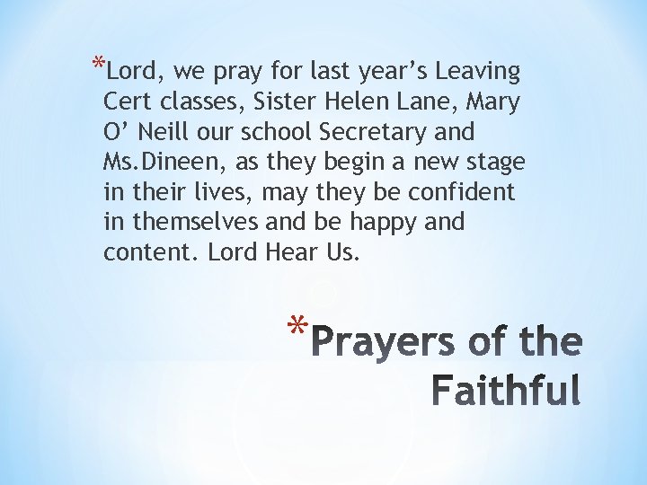 *Lord, we pray for last year’s Leaving Cert classes, Sister Helen Lane, Mary O’
