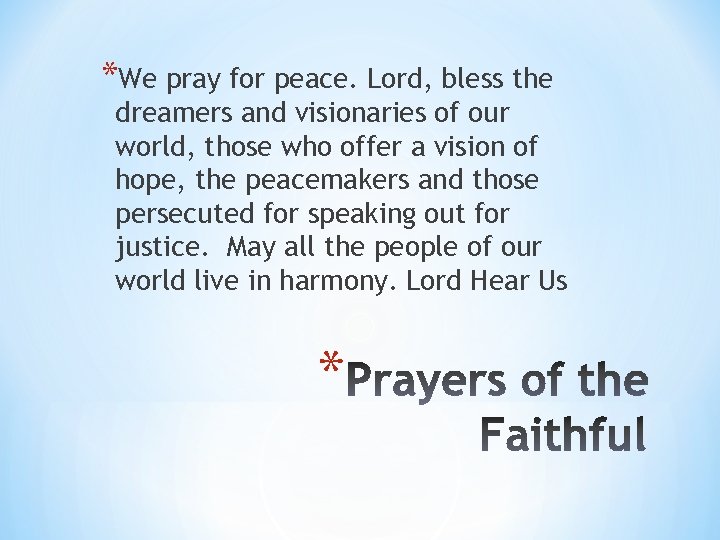 *We pray for peace. Lord, bless the dreamers and visionaries of our world, those