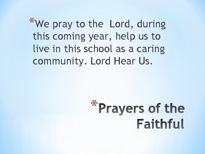 *We pray to the Lord, during this coming year, help us to live in