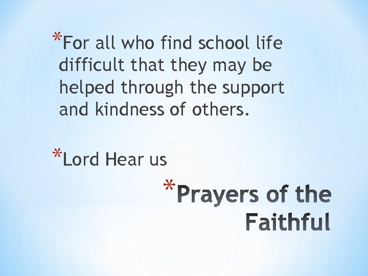 *For all who find school life difficult that they may be helped through the
