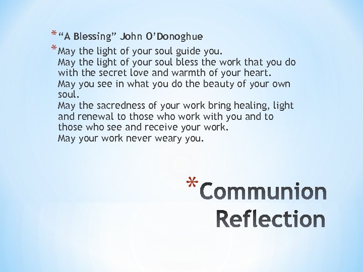 * “A Blessing” John O’Donoghue * May the light of your soul guide you.