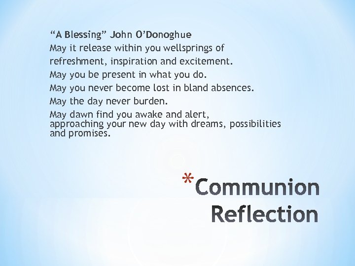 “A Blessing” John O’Donoghue May it release within you wellsprings of refreshment, inspiration and