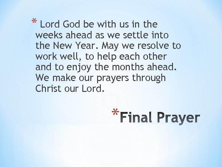 * Lord God be with us in the weeks ahead as we settle into