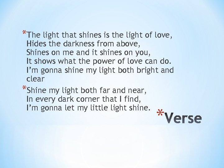 *The light that shines is the light of love, Hides the darkness from above,