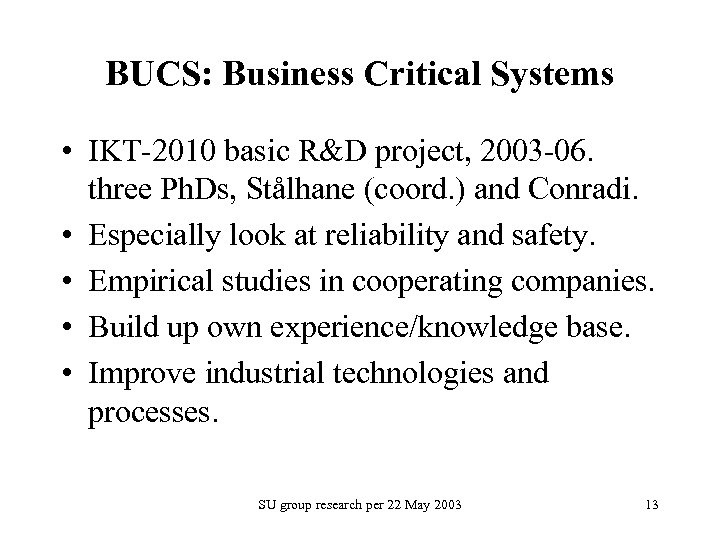 BUCS: Business Critical Systems • IKT-2010 basic R&D project, 2003 -06. three Ph. Ds,