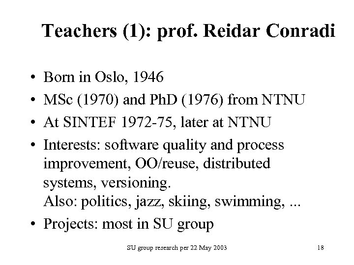 Teachers (1): prof. Reidar Conradi • • Born in Oslo, 1946 MSc (1970) and