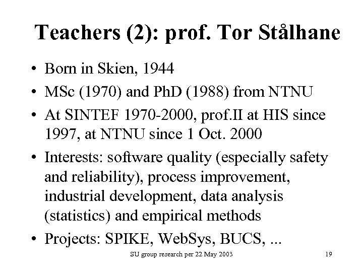 Teachers (2): prof. Tor Stålhane • Born in Skien, 1944 • MSc (1970) and