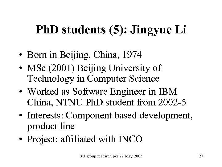 Ph. D students (5): Jingyue Li • Born in Beijing, China, 1974 • MSc
