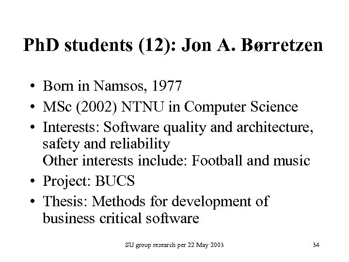 Ph. D students (12): Jon A. Børretzen • Born in Namsos, 1977 • MSc