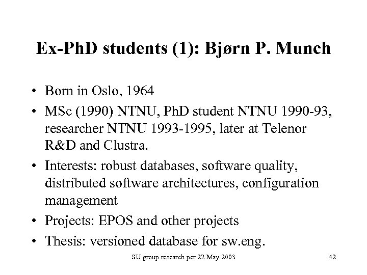 Ex-Ph. D students (1): Bjørn P. Munch • Born in Oslo, 1964 • MSc