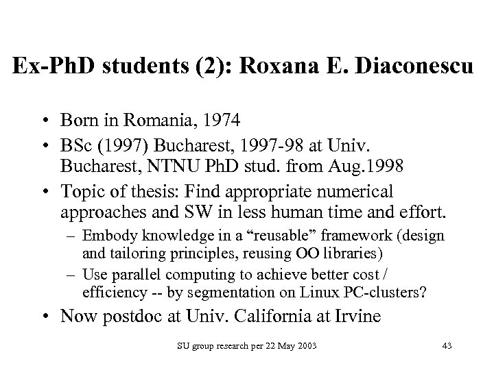 Ex-Ph. D students (2): Roxana E. Diaconescu • Born in Romania, 1974 • BSc