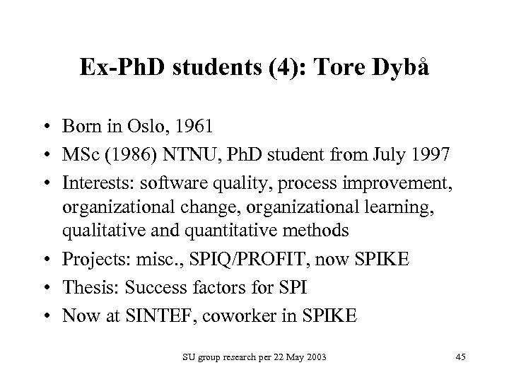 Ex-Ph. D students (4): Tore Dybå • Born in Oslo, 1961 • MSc (1986)