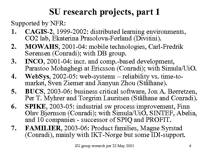SU research projects, part 1 Supported by NFR: 1. CAGIS-2, 1999 -2002: distributed learning