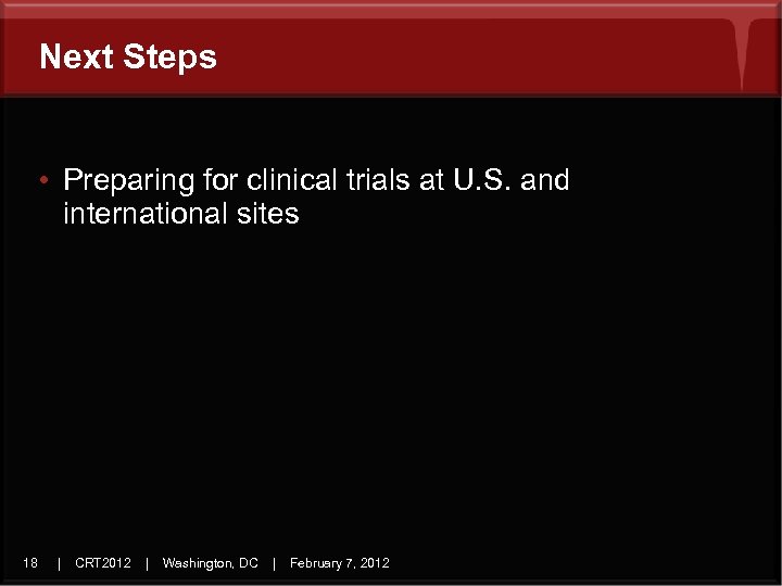 Next Steps • Preparing for clinical trials at U. S. and international sites 18