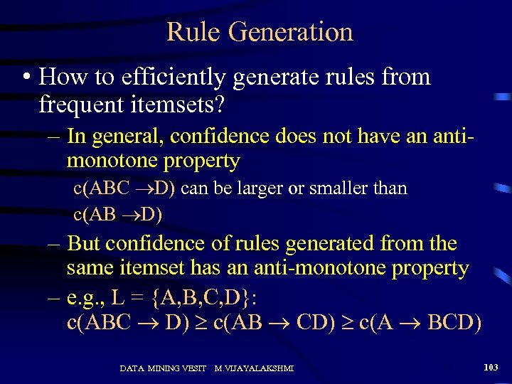 Rule Generation • How to efficiently generate rules from frequent itemsets? – In general,