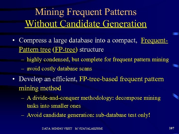 Mining Frequent Patterns Without Candidate Generation • Compress a large database into a compact,