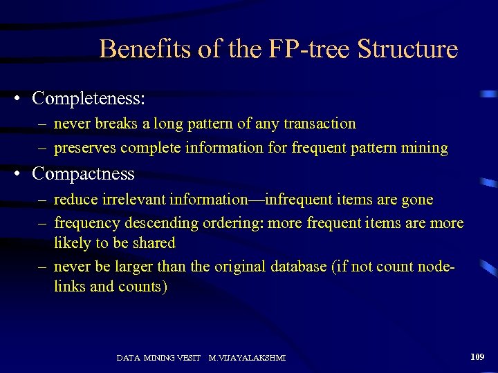 Benefits of the FP-tree Structure • Completeness: – never breaks a long pattern of