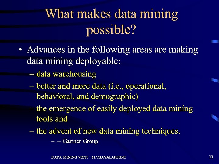 What makes data mining possible? • Advances in the following areas are making data