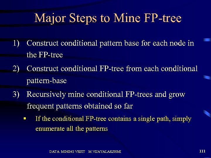 Major Steps to Mine FP-tree 1) Construct conditional pattern base for each node in