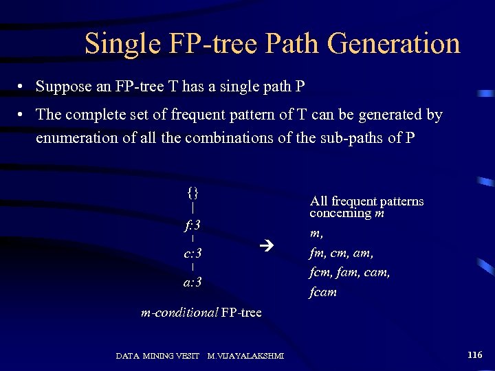 Single FP-tree Path Generation • Suppose an FP-tree T has a single path P