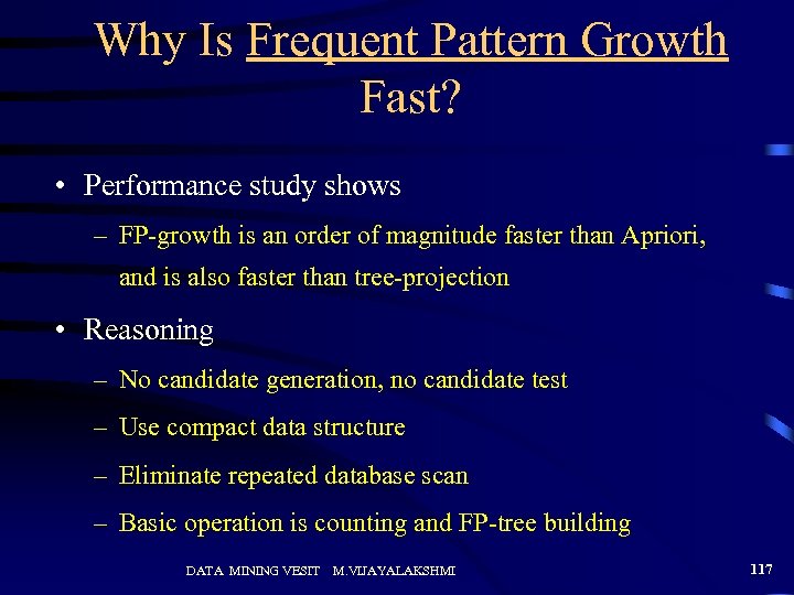 Why Is Frequent Pattern Growth Fast? • Performance study shows – FP-growth is an